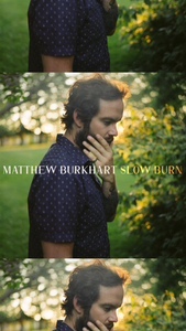 a picture of a man outside surrounded by greenery, with the text 'Matthew Burkhart Slow Burn' overlaying the image 
