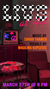 Live @ 44 // Sarah Thawer + Nikolina Kupcevic  poster